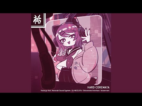 HARD-COREMATA (feat. Matatabi Sound System, DJ NECOJITA, Shinonome Interface & blaxervant)