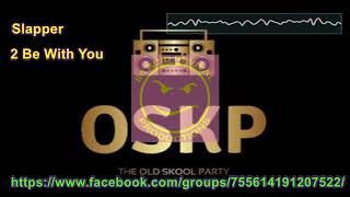 Slapper   2 Be With You