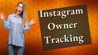 How can I track the owner of an Instagram account?
