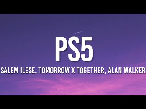 salem ilese, TOMORROW X TOGETHER - PS5 (Lyrics) ft. Alan Walker