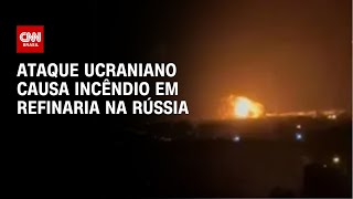 Ataque ucraniano causa incêndio em refinaria na Rússia | CNN NOVO DIA
