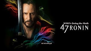 47.RONIN ....Who's doing the Math!!!