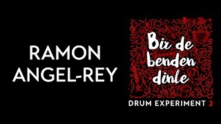 Ramon Angel-Rey (Drum Experiment 2) Bir de Benden Dinle