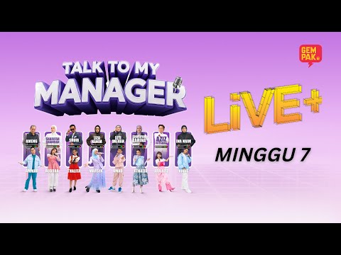 Talk To My Manager Live+ - Minggu 7