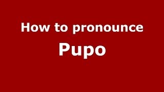 How to pronounce Pupo