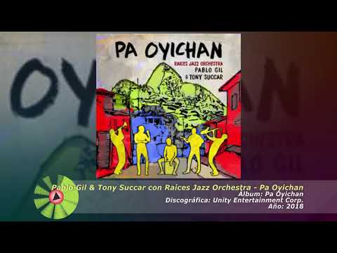 (2018) Pablo Gil & Tony Succar con Raices Jazz Orchestra - Pa Oyichan