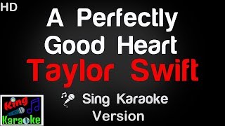 🎤 Taylor Swift - A Perfectly Good Heart (Karaoke Version) - King Of Karaoke