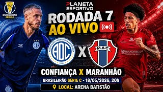 AO VIVO CONFIANÇA 2x1 MARANHÃO | BRASILEIRÃO SÉRIE C RODADA 7 - 18/05/2026