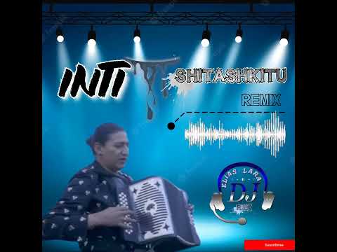 INTI //SHITASHKITU\\ RMX feat .ELÍK LARA DJ🎧