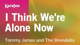 Karaoke I Think We&#39;re Alone Now - Tommy James and The Shondells *