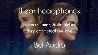Selena Gomez - They can&#39;t steal our love ft. Justin Bieber (8d Audio) (Wear headphones)