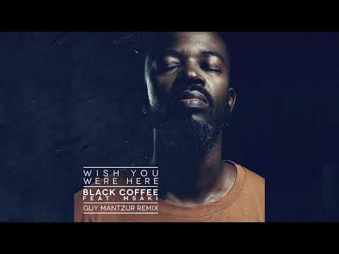 Black Coffee - Wish You Were Here feat. Msaki (Guy Mantzur Remix) [Ultra Music]