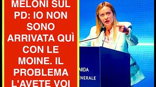 MELONI vs PD: IO NON SONO ARRIVATA QUI CON LE MOINE. IL PROBLEMA L'AVETE VOI