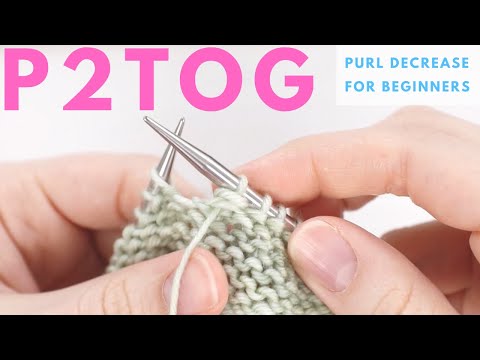 P2TOG for Beginners - Purl 2 Stitches Together (Purl Decrease - Wrong Side Decrease)