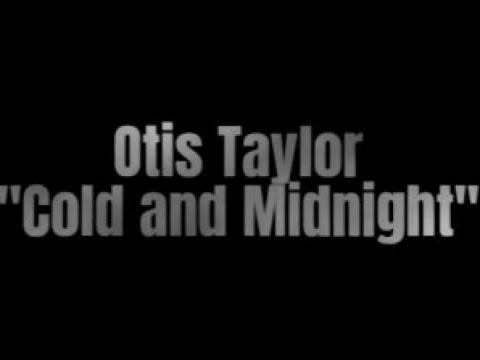 Videoclip de Cold at Midnight — Otis Taylor