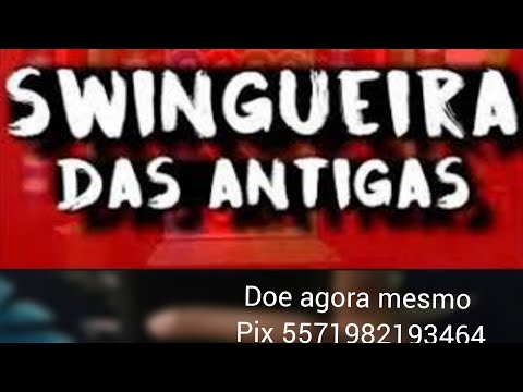 SWINGUEIRA DAS ANTIGAS 2K22  doe 1 real ao nosso canal através do pix 71 98444-1628