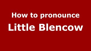 How to pronounce Little Blencow