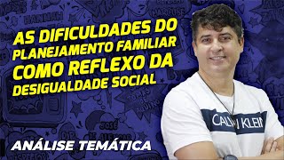 As dificuldades do planejamento familiar como reflexo da desigualdade social | Análise Temática