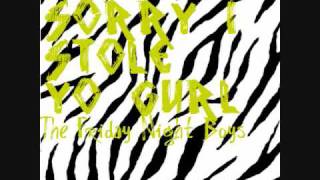 Sorry I Stole Yo Gurl - The Friday Night Boys
