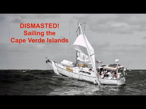 Offshore sailing: Dismasted! Sailing Cape Verde Islands: Part 3