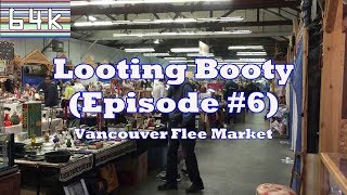 Looting Booty (Episode #6 : Vancouver Flee Market)