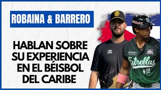 JULIO ROBAINA & JOSÉ BARRERO hablan sobre su experiencia en el Béisbol del Caribe