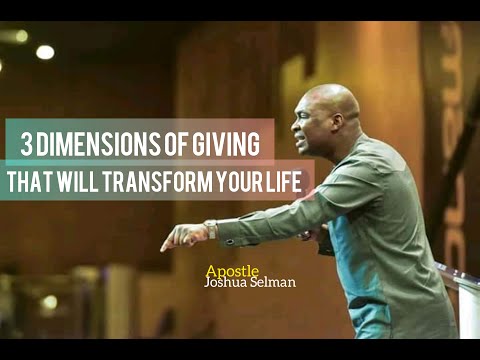 THREE DIMENSIONS TO GIVING THAT WILL TRANSFORM YOUR LIFE - APOSTLE JOSHUA SELMAN