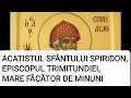 ACATISTUL SFÂNTULUI IERARH SPIRIDON EPISCOPUL TRIMITUNDIEI MARE FĂCĂTOR DE MINUNI 12 Decembrie