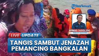 Pilu Tangisan Keluarga Sambut Jenazah Pemancing Bangkalan, Korban Ditemukan di Barat Jembatan Surama