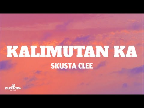 Kalimutan Ka - Skusta Clee (Lyrics)