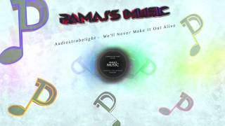 Audiostrobelight - We'll Never Make It Out Alive