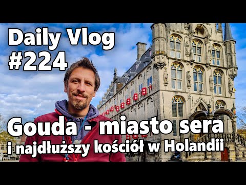 Gouda, miasto sera i najdłuższy kościół w Holandii. Zwiedzamy Holandię! | #224 Daily Vlog