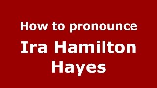 How to pronounce Ira Hamilton Hayes