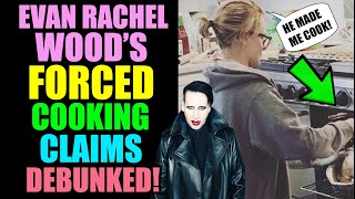 Evan Rachel Wood's Forced Cooking Claims DEBUNKED!