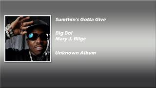 Big Boi - Sumthin&#39;s Gotta Give ft. Mary J. Blidge