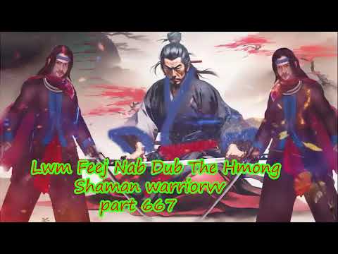 Lwm Feej Nab Dub The Hmong  Warrior Legendary  Story Part 667 - 10/2/2024