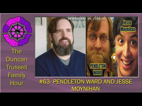 DTFH #63 - PENDLETON WARD AND JESSE MOYNIHAN