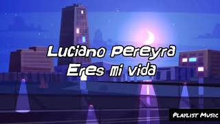 Luciano Pereyra-Eres mi vida (audio oficial y letra/lyrics)