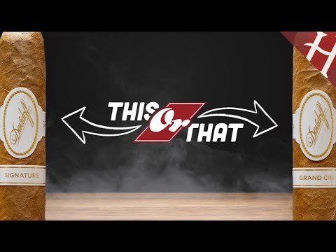 Davidoff Grand Cru vs. Davidoff Signature | This or That Episode 13
