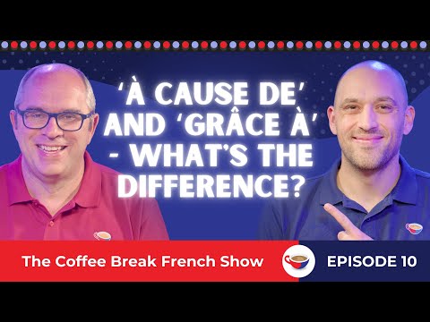 ‘À cause de’ and ‘grâce à’ - What's the difference? | The Coffee Break French Show 1.10