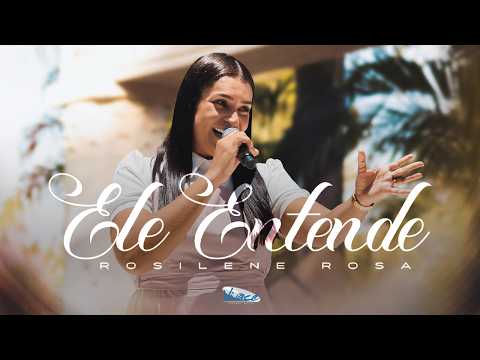 Rosilene Rosa - Ele Entende