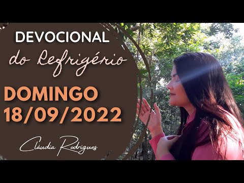 18/09/2022 - Devocional do Refrigério - Reflexão e oração de hoje - Cláudia Rodrigues