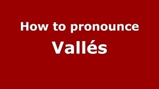 How to pronounce Vallés