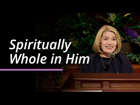 Spiritually Whole in Him | Camille N. Johnson | April 2025 General Conference