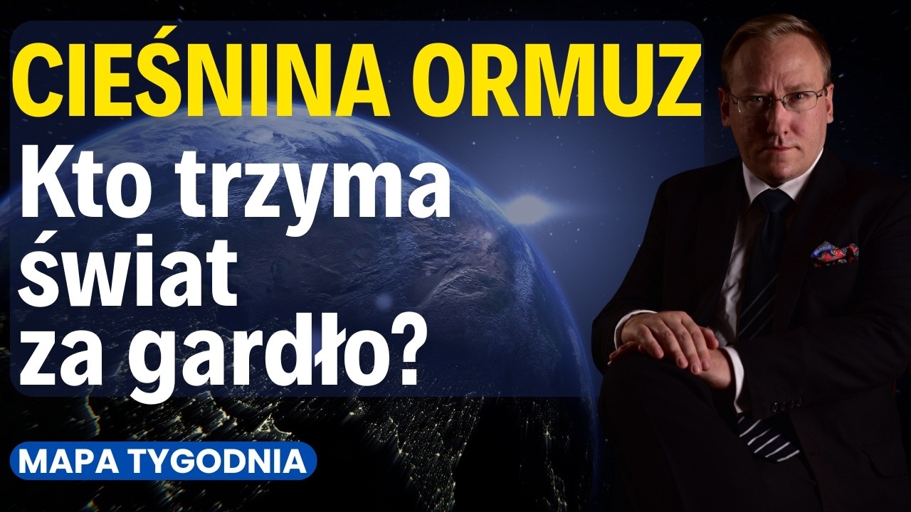 Cieśnina Ormuz - kto trzyma świat za gardło? [Mapa Tygodnia]