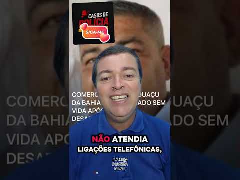 COMERCIANTE DE ITAGUAÇU DA BAHIA É ENCONTRADO SEM V1D4 APÓS DIAS D3SAP4REC1DO.
