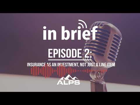 ALPS In Brief Episode 2 Insurance as an Investment Not Just a Line Item
