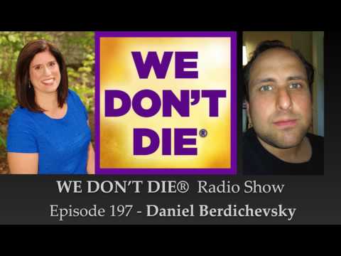 Episode 197 Daniel Berdichevsky - Shares his NDE and "Questions & Answers from God" on We Don't Die