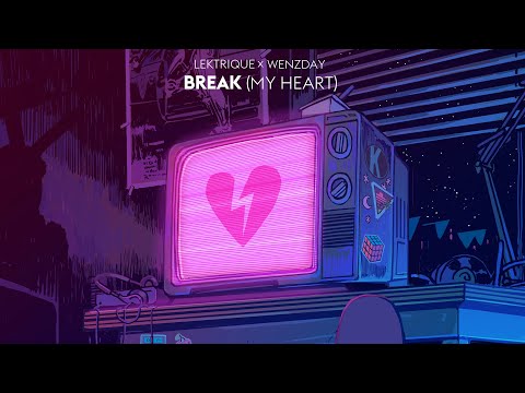 Lektrique x Wenzday - Break (My Heart)