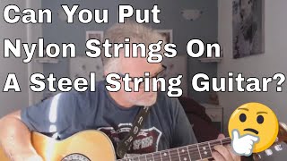 Can You Put Nylon Strings On A Steel String Guitar?